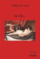 Couverture du livre « Séville... » de Rodrigo De Zayas aux éditions Atinoir