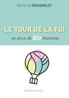 Couverture du livre « Le tour de la foi en plus de 80 histoires » de Nicolas Rousselot aux éditions Jesuites