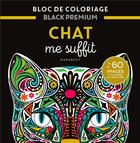 Couverture du livre « Bloc de coloriage black premium : chat me suffit » de  aux éditions Marabout