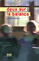 Couverture du livre « Deux sur la balance » de Agnes Laroche aux éditions Alice Jeunesse