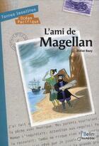 Couverture du livre « L'ami de Magellan » de Alain Corbel et Didier Bazy aux éditions Belin Education