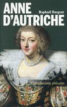 Couverture du livre « Anne d'Autriche » de Raphael Dargent aux éditions Belin