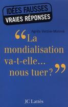 Couverture du livre « La mondialisation va-t-elle... nous tuer ? » de Agnes Verdier-Molinie aux éditions Jc Lattes