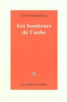 Couverture du livre « Les bonheurs de l'aube » de Leon Mazzella aux éditions Table Ronde