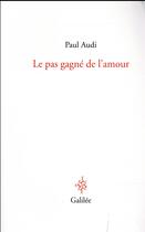 Couverture du livre « Le pas gagné de l'amour » de Paul Audi aux éditions Galilee