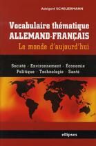Couverture du livre « Vocabulaire thématique allemand-français ; le monde d'aujourd'hui » de Adelgard Scheuermann aux éditions Ellipses