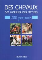 Couverture du livre « Des chevaux, des hommes, des metiers - 200 portraits » de Ouvrage Collectif Ri aux éditions Herscher