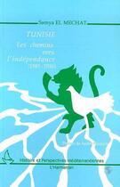Couverture du livre « Tunisie ; les chemins vers l'indépendance, 1945-1956 » de Samya El Mechat aux éditions L'harmattan