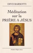 Couverture du livre « Meditations sur la priere a jesus » de Divo Barsotti aux éditions Tequi