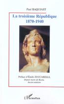 Couverture du livre « LA TROISIÈME RÉPUBLIQUE 1870-1940 » de Paul Baquiast aux éditions L'harmattan