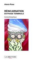 Couverture du livre « Réincarnation en phase terminale » de Alexia Rosa aux éditions La Bruyere