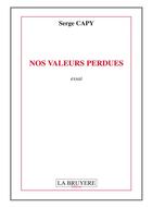 Couverture du livre « Nos valeurs perdues » de Serge Capy aux éditions La Bruyere