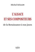 Couverture du livre « L'Alsace et ses compositeurs » de Michel Schmitt aux éditions Delatour
