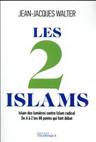 Couverture du livre « Les 2 Islam » de Jean-Jacques Walter aux éditions Telemaque