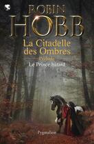 Couverture du livre « La citadelle des ombres ; prélude ; le prince bâtard » de Robin Hobb aux éditions Pygmalion