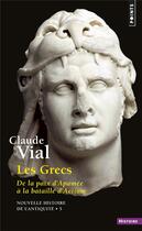 Couverture du livre « Les Grecs ; de la paix d'Apamée à la bataille d'Actium (188-31) » de Claude Vial aux éditions Points