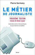 Couverture du livre « Le métier de journaliste » de Sormany Pierre aux éditions Editions Boreal