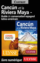 Couverture du livre « Cancun Riviera Maya et Guide de conversation latinoaméricain » de  aux éditions Ulysse
