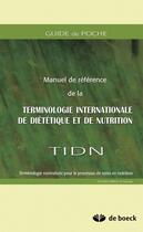 Couverture du livre « Manuel de référence de la terminologie internationale de diététique et de nutrition ; TIDN ; terminologie normalisée pour le processus de soins en nutrition » de Isabelle Galibois aux éditions De Boeck Superieur