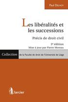 Couverture du livre « Les libéralités et les successions ; précis de droit civil (5e édition) » de Paul Delnoy aux éditions Larcier