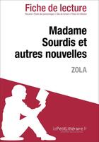 Couverture du livre « Fiche de lecture : madame Sourdis et autres nouvelles, de Émile Zola ; analyse complète de l'oeuvre et résumé » de Dominique Coutant-Defer aux éditions Lepetitlitteraire.fr