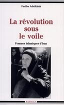 Couverture du livre « La revolution sous le voile - femmes islamiques d'iran » de Fariba Adelkhah aux éditions Karthala