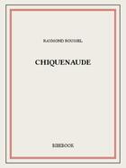 Couverture du livre « Chiquenaude » de Raymond Roussel aux éditions Bibebook