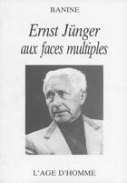 Couverture du livre « Ernst Junger Aux Faces Multiples » de Banine aux éditions L'age D'homme