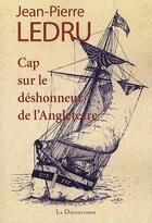 Couverture du livre « Cap sur le déshonneur de l'Angleterre » de Jean-Pierre Ledru aux éditions La Decouvrance