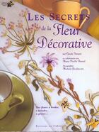 Couverture du livre « Les Secrets De La Fleur Decorative » de Fauque Claude et Michele Archidiacono aux éditions Chene