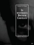 Couverture du livre « Le mystérieux docteur Cornélius t.1 et t.2 » de Gustave Le Rouge aux éditions Manucius