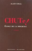Couverture du livre « Chute ! - eloge de la disgrace » de Alain Soral aux éditions Blanche