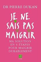 Couverture du livre « Je ne sais pas maigrir » de Pierre Dukan aux éditions Editions De La Loupe