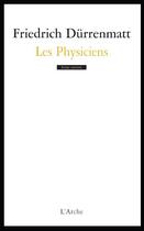 Couverture du livre « Les physiciens » de Friedrich Durrenmatt aux éditions L'arche