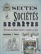 Couverture du livre « Sectes & sociétés secrètes : l'histoire des ordres secrets à travers les âges » de Jonathan J. Moore aux éditions Bonneton