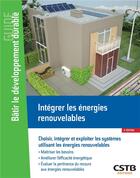 Couverture du livre « Intégrer les énergies renouvelables : choisir, intégrer et exploiter les systèmes utilisant les énergies renouvelables » de Alain Filloux aux éditions Cstb