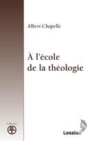 Couverture du livre « À l'école de la théologie » de Albert Chapelle aux éditions Lessius