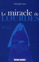 Couverture du livre « Le miracle de Lourdes » de Christophe Lucet aux éditions Sud Ouest Editions