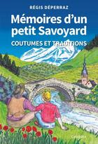 Couverture du livre « Memoires d'un petit savoyard - coutumes et traditions » de Regis Deperraz aux éditions Cabedita