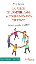 Couverture du livre « La force de l'amour dans la communication créative » de Yvon Delvoye aux éditions Jouvence