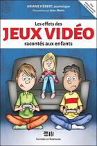 Couverture du livre « Les effets des jeux vidéo racontés aux enfants » de Ariane Hebert et Jean Morin aux éditions De Mortagne