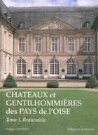 Couverture du livre « Châteaux et gentilhommières des pays de l'Oise t.1 ; Beauvaisis » de Philippe Seydoux aux éditions Morande