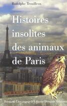 Couverture du livre « Histoires insolites des animaux de paris » de Rodolphe Trouilleux aux éditions Giovanangeli Artilleur