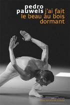 Couverture du livre « J'ai fait le beau au bois dormant » de Pedro Pauwels aux éditions Centre National De La Danse