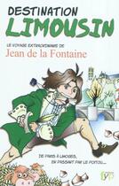 Couverture du livre « Destination Limousin ; le voyage extraordinaire de Jean de La Fontaine » de Jean De La Fontaine aux éditions Fyp