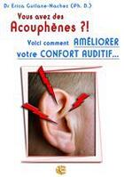 Couverture du livre « Vous avez des acouphènes ?! voici comment améliorer votre confort auditif... » de Erica Guilane-Nachez aux éditions Neo Cortex