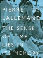 Couverture du livre « Pierre Lallemand, the sense of time lies in its mémory » de Ryan Raymund aux éditions Marot