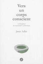 Couverture du livre « Vers un corps conscient » de Janet Adler aux éditions Contredanse