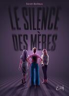 Couverture du livre « Le silence des mères » de Sarah Bailleux aux éditions Empaj Editions