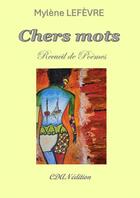 Couverture du livre « Chers mots » de Mylène Lefevre aux éditions Thebookedition.com